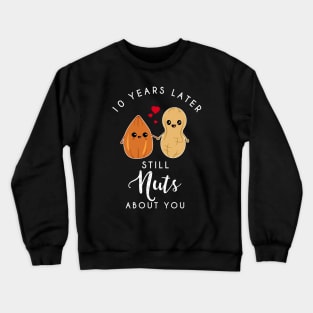 10th anniversary still nuts about you - Funny Couple Crewneck Sweatshirt